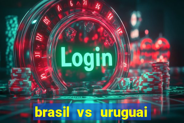 brasil vs uruguai ao vivo multicanais